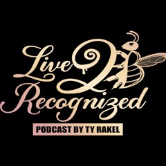 Live 2B Recognized Podcast