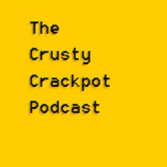 The Crusty Crackpot Podcast