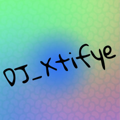 DJ_Xtifye
