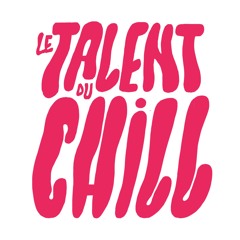 Le Talent du Chill