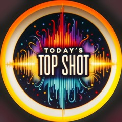 Today’s Topshot Podcast