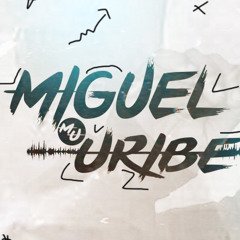 Miguel Uribe Dj [Oficial]
