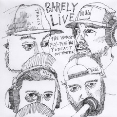 Barely Live - The Worst Fly Fishing Podcast