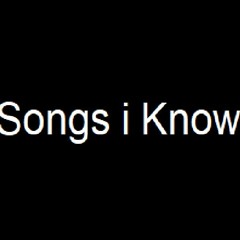 Songs i Know