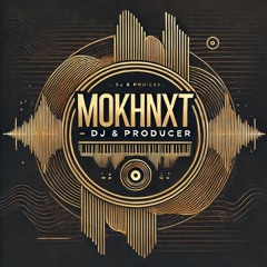 MOKHNXT | DJ & Producer
