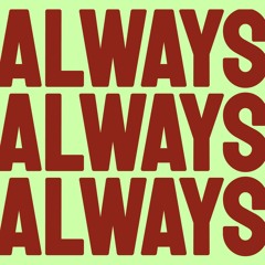 Always Always Always