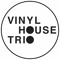 Vinyl House Trio