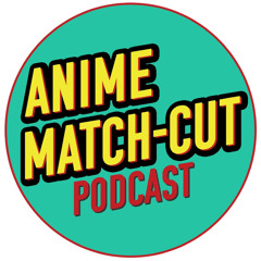 Anime Match-Cut Podcast