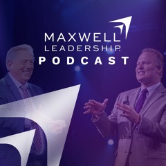 The Maxwell Leadership Podcast
