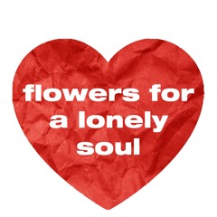 Flowers for a Lonely Soul