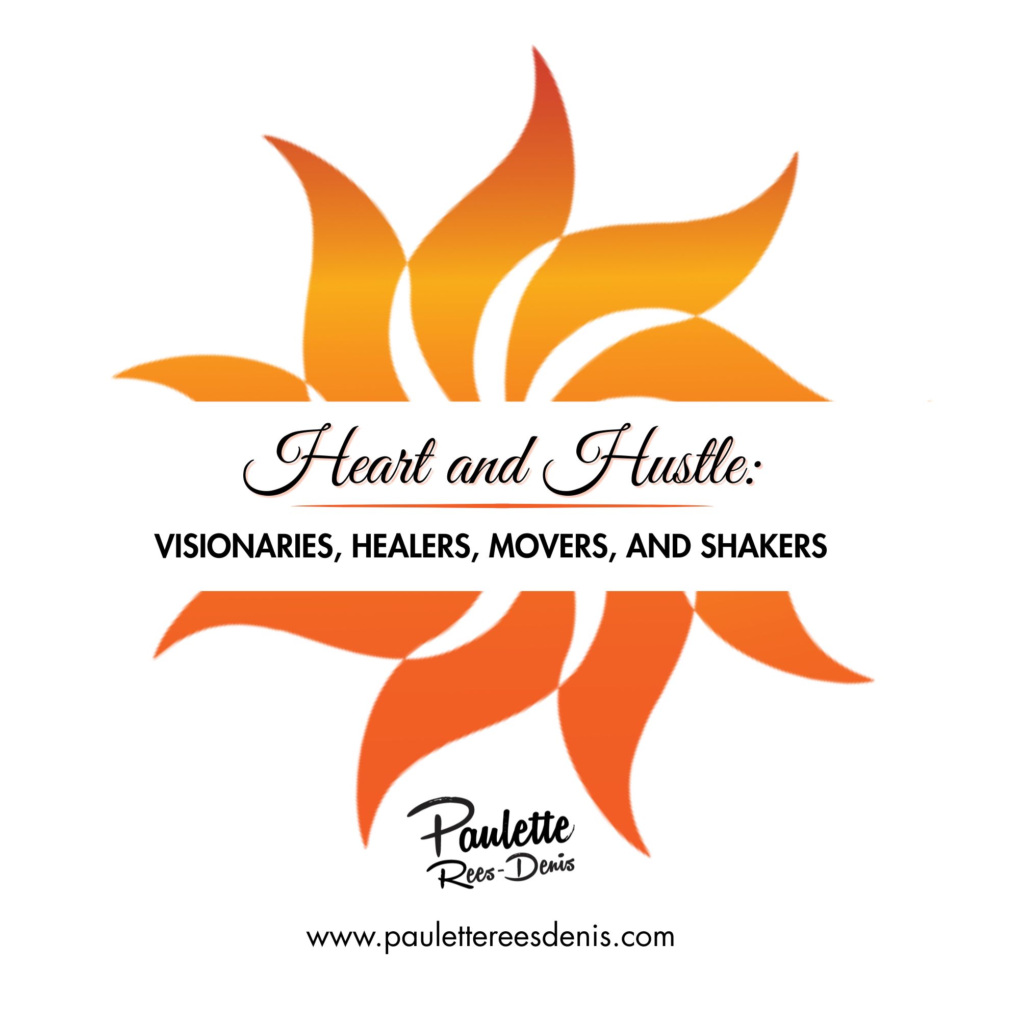 Heart & Hustle Visionary Healers, Movers & Shakers