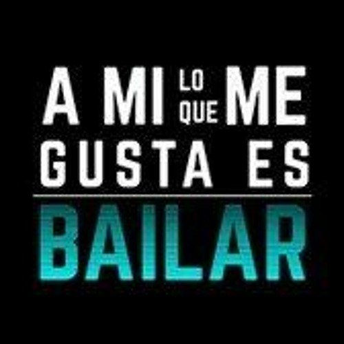 A Mi Lo Que Me Gusta Es Bailar’s avatar