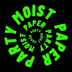 Moist Paper Party