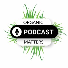 Organic Matters Podcast