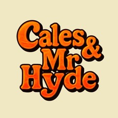 Cales & Mr. Hyde