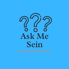 Ask Me Sein hosted by Shomo Boyce