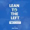 The Lean to the Left Podcast