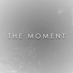 THE MOMENT