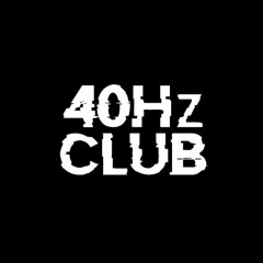 40Hz Club