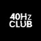 40Hz Club