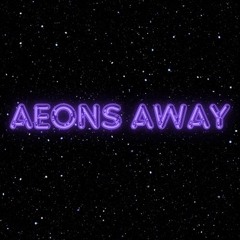 aeons away
