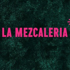 La Mezcaleria Sessions