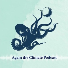 Agam the Climate Podcast