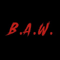 B.A.W.