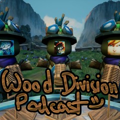 Wood Division Podcast