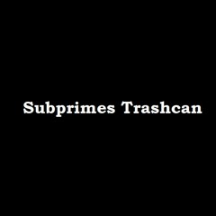 Subprimes Trashcan