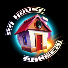 Da House Banger!