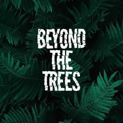 Beyond The Trees