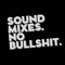 Sound Mixes. No Bullshit.