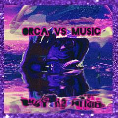 Orca Vs Music