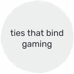 Ties That Bind Gaming