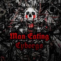 Man Eating Cyborgs