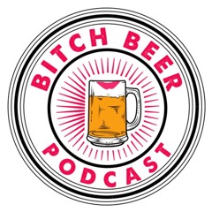 Bitch Beer Podcast