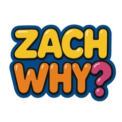 Zach Why?