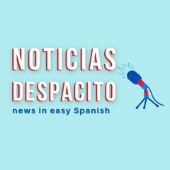 Noticias Despacito: News in easy Spanish