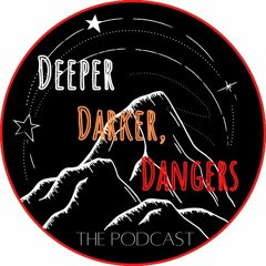 Deeper, Darker Dangers: The Podcast