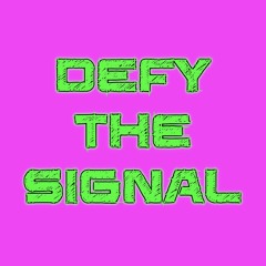 Defy The Signal
