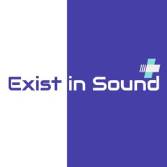 Exist in Sound™
