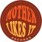 Mother Likes It Records