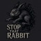 STOP THAT RABBIT