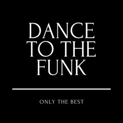 Dance To The Funk