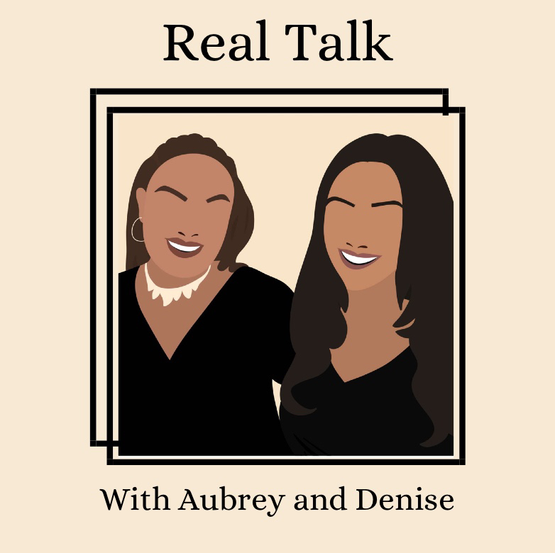 Real Talk with Aubrey and Denise