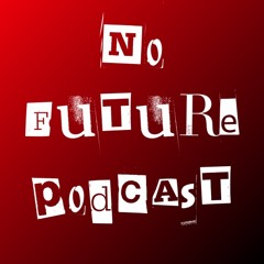 NO FUTURE PODCAST