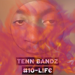 Tenn Bandz #10~L!F€