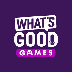 What's Good Games - A Video Game Podcast