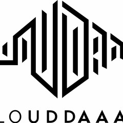 LOUDDAAA